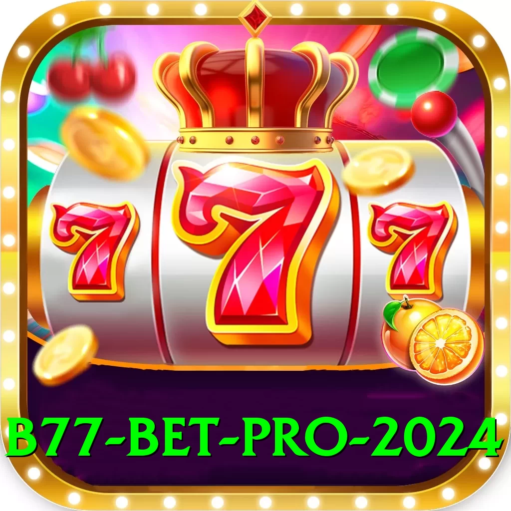 B77 Bet Pro 2024 - 2